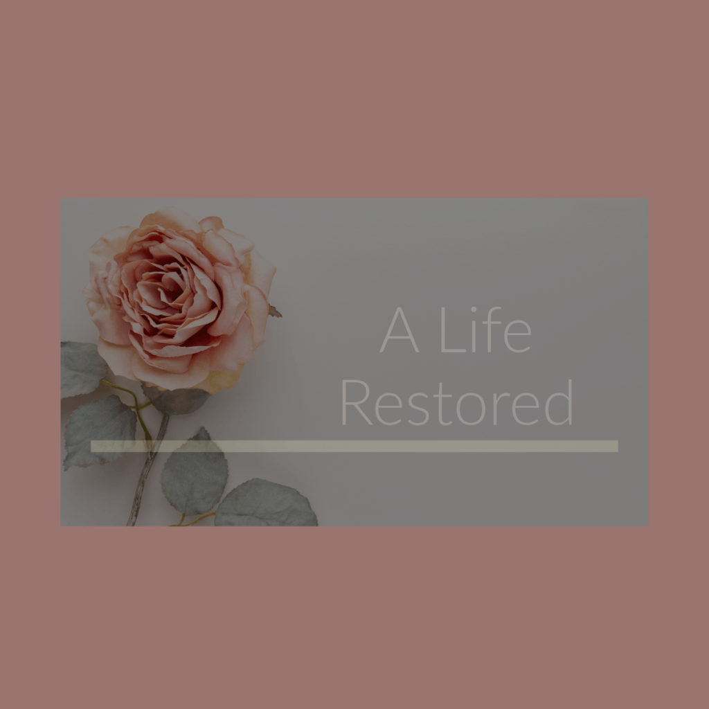 A Life Restored